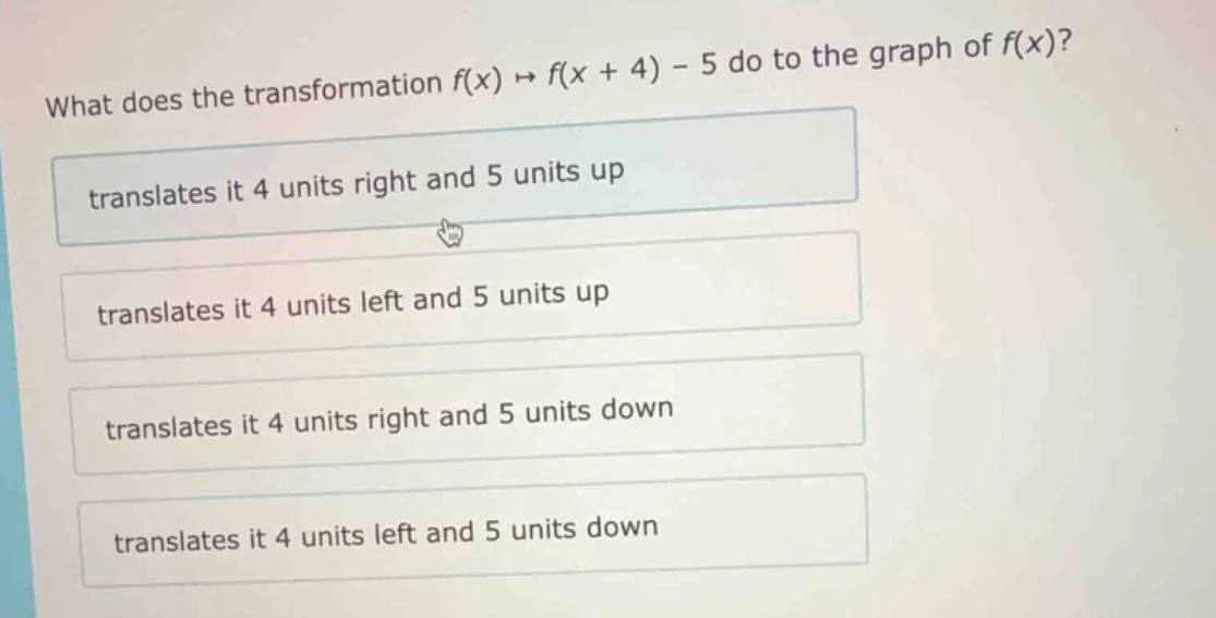 what does the transformation $f(x) \\mapsto f(x + 4) - 5$ do to the gra…