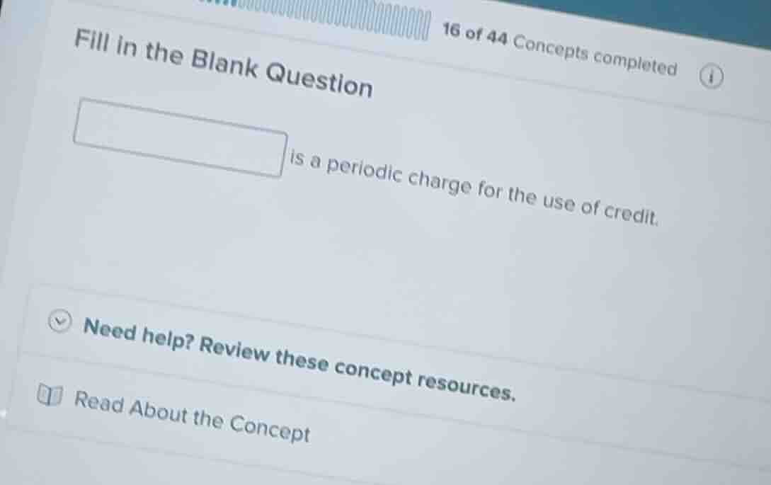 fill in the blank question blank is a periodic charge for the use of cr…