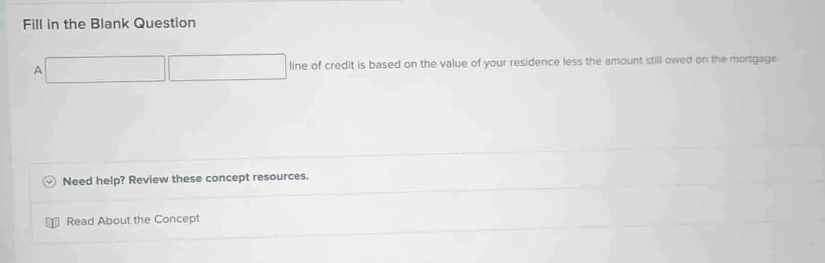 fill in the blank question a line of credit is based on the value of yo…