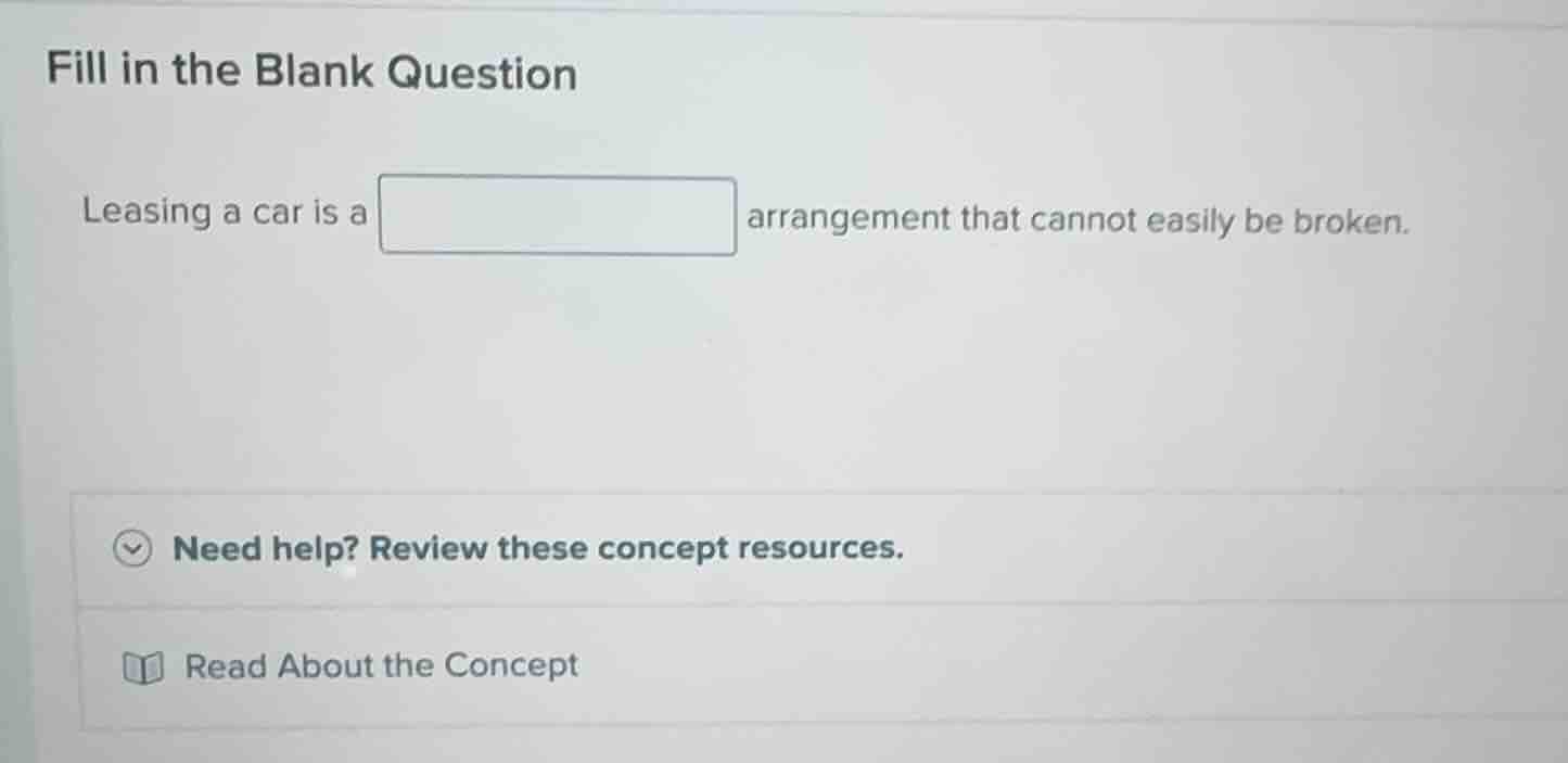 fill in the blank question leasing a car is a arrangement that cannot e…