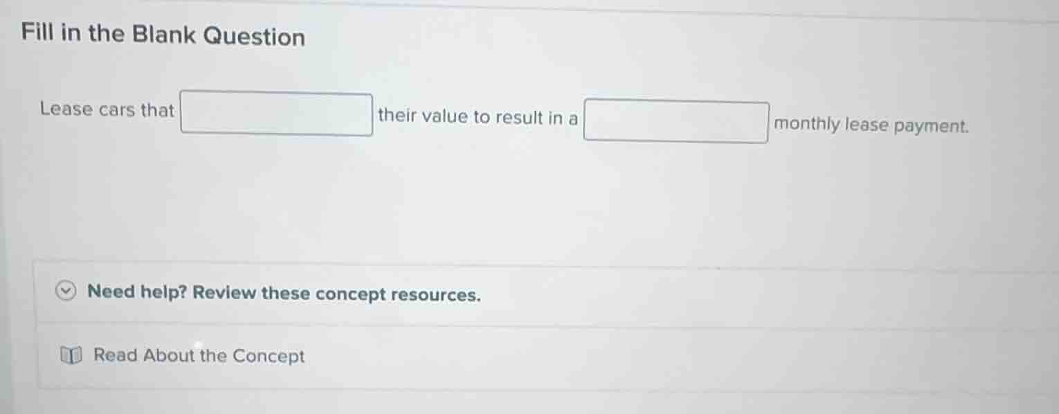 fill in the blank question lease cars that their value to result in a m…