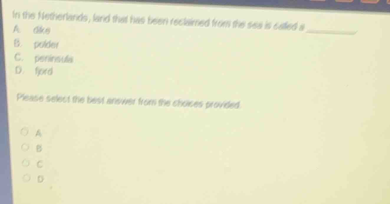 in the netherlands, land that has been reclaimed from the sea is called…