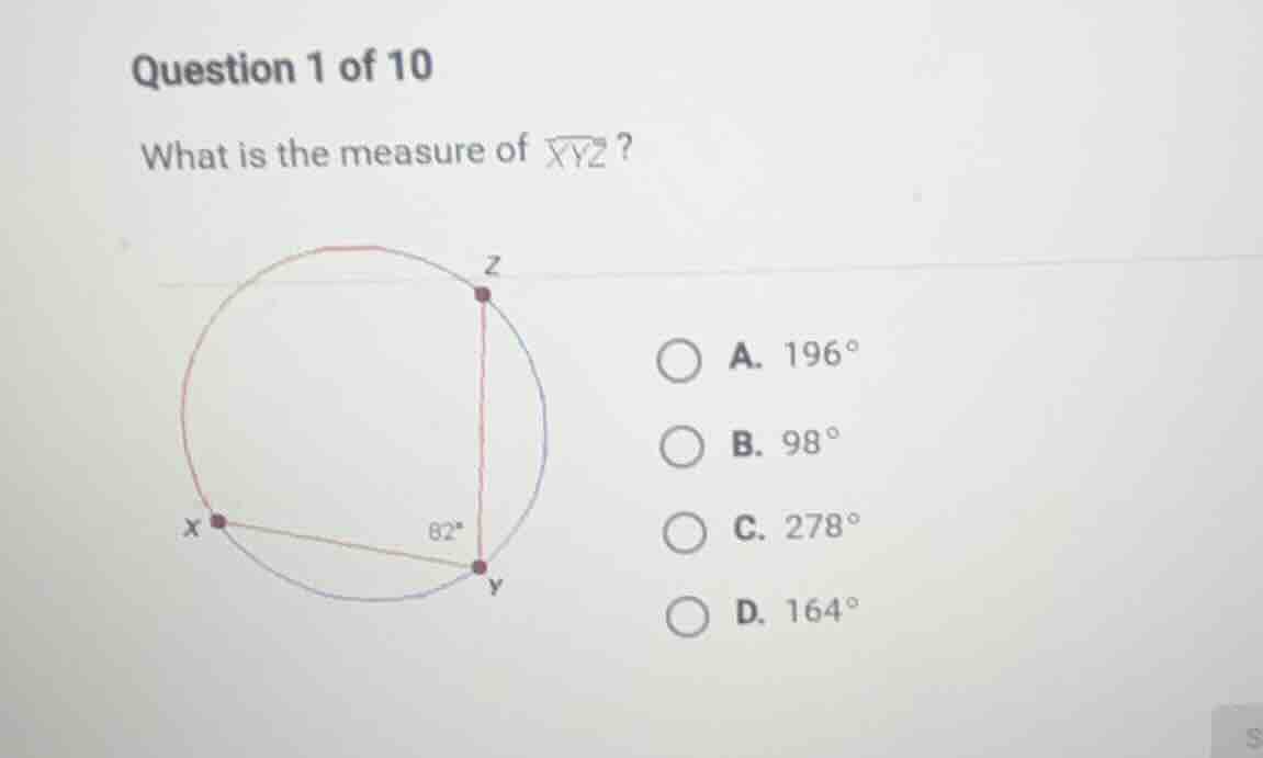 question 1 of 10 what is the measure of (overarc{xyz})? a. (196^circ) b…