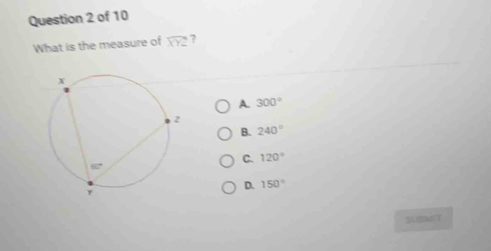 question 2 of 10 what is the measure of (overarc{xyz})? a. (300^circ) b…