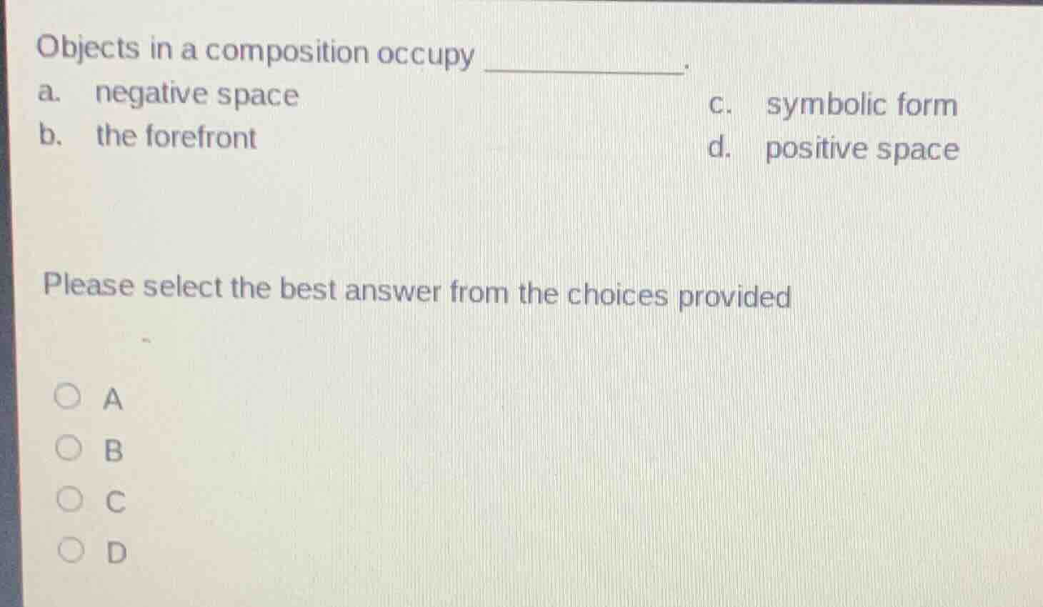 objects in a composition occupy _________. a. negative space \t\t\t\t\t…