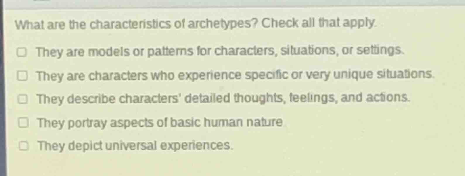 what are the characteristics of archetypes? check all that apply. they …
