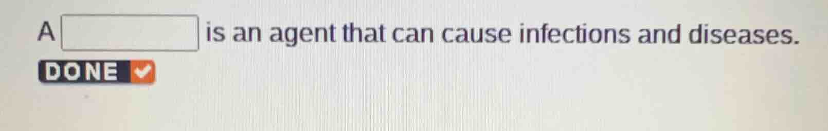 a \\boxed{} is an agent that can cause infections and diseases. done