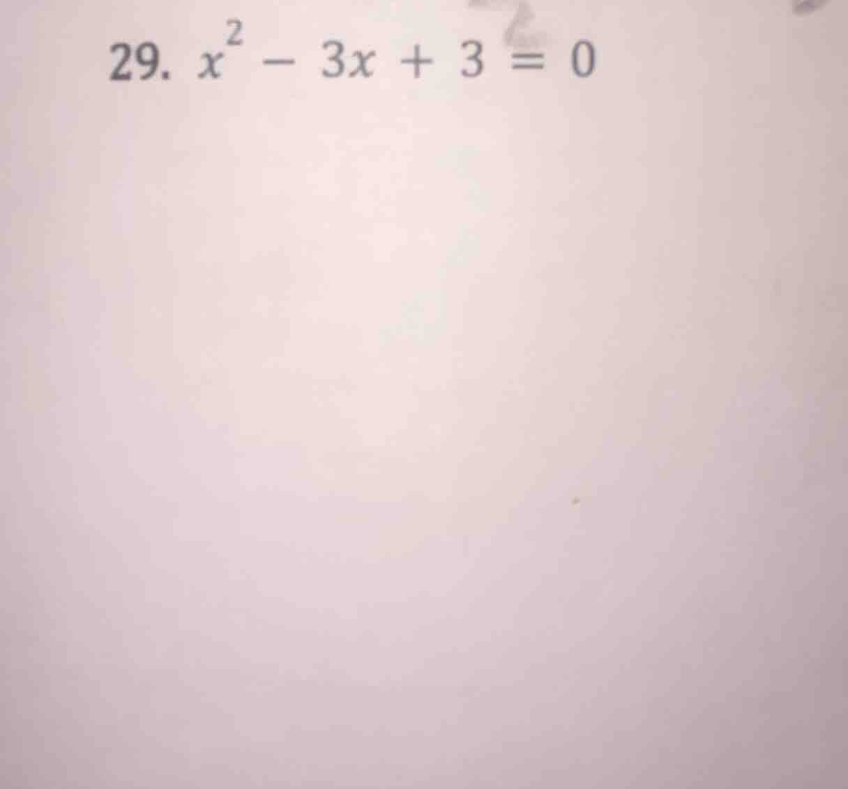 29. $x^2 - 3x + 3 = 0$