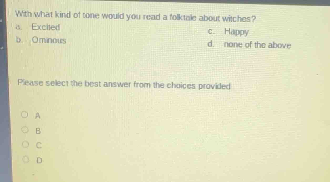 with what kind of tone would you read a folktale about witches? a. exci…