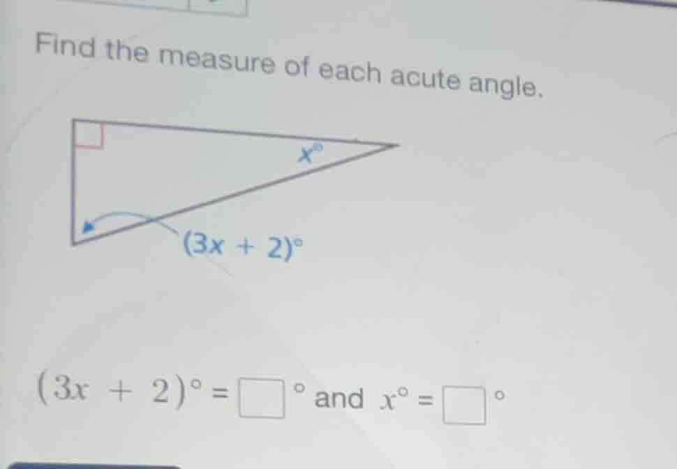 find the measure of each acute angle. (3x + 2)° = \\square ° and x° = \…