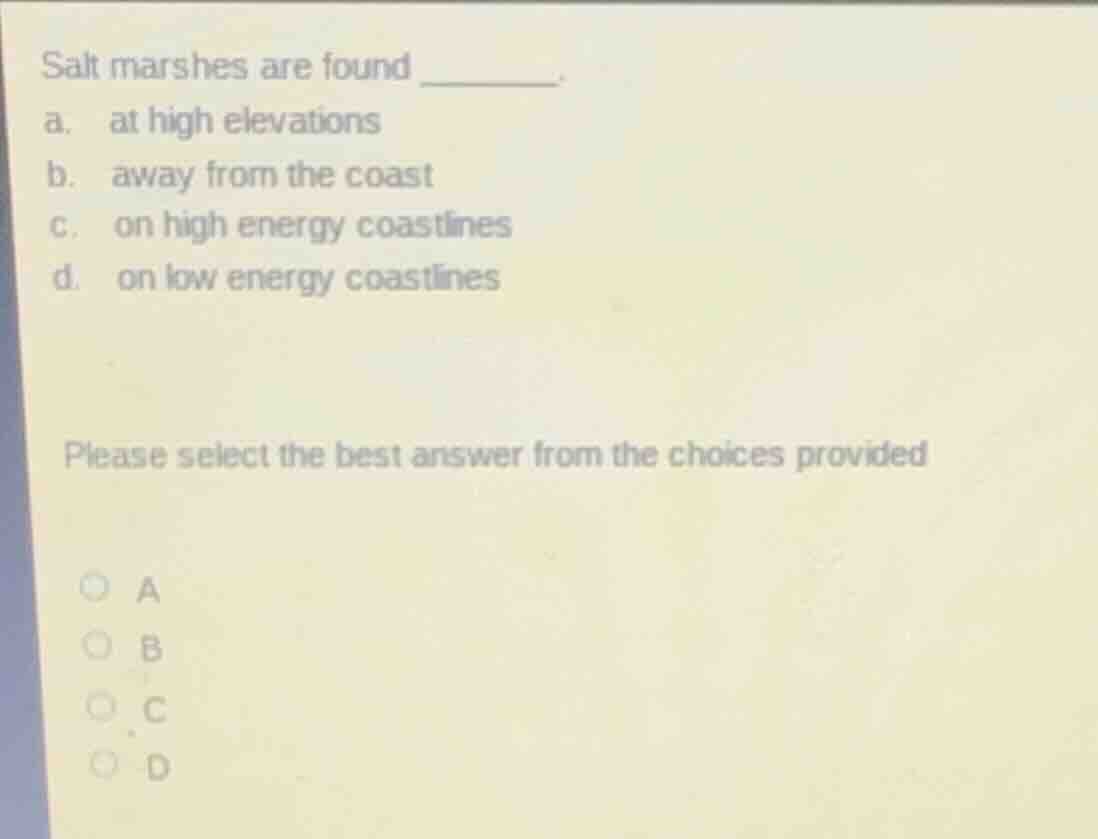 salt marshes are found ______. a. at high elevations b. away from the c…