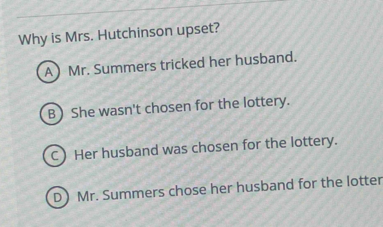 why is mrs. hutchinson upset? a mr. summers tricked her husband. b she …
