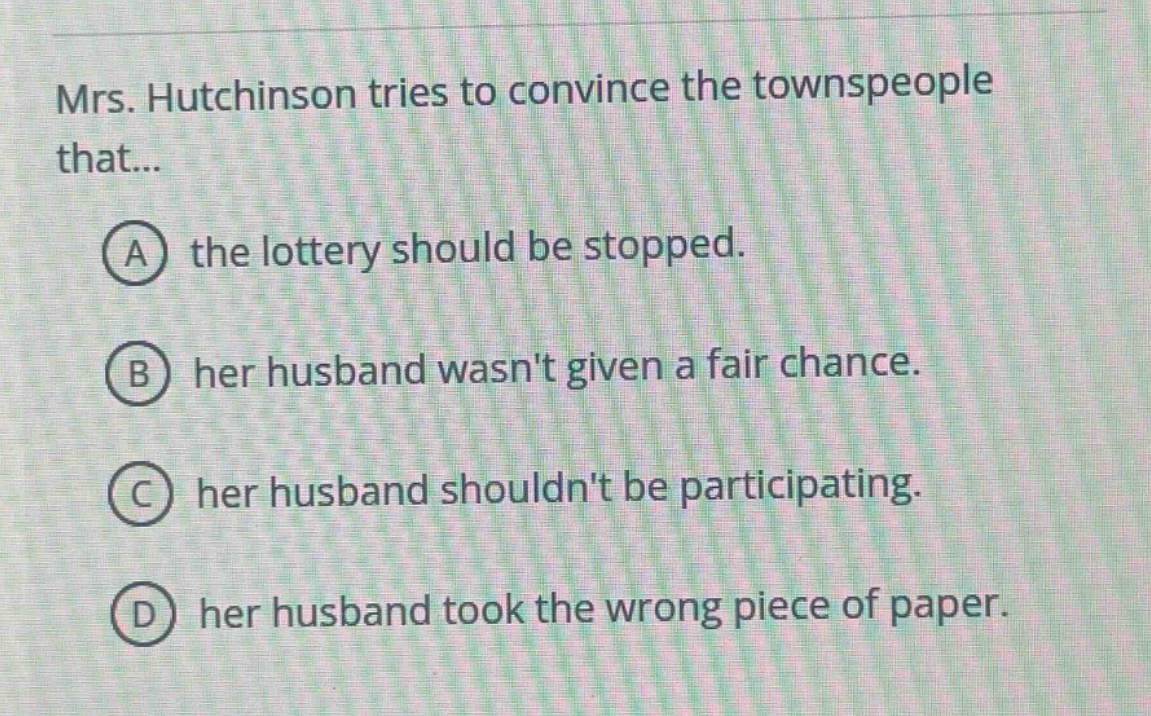 mrs. hutchinson tries to convince the townspeople that... a the lottery…