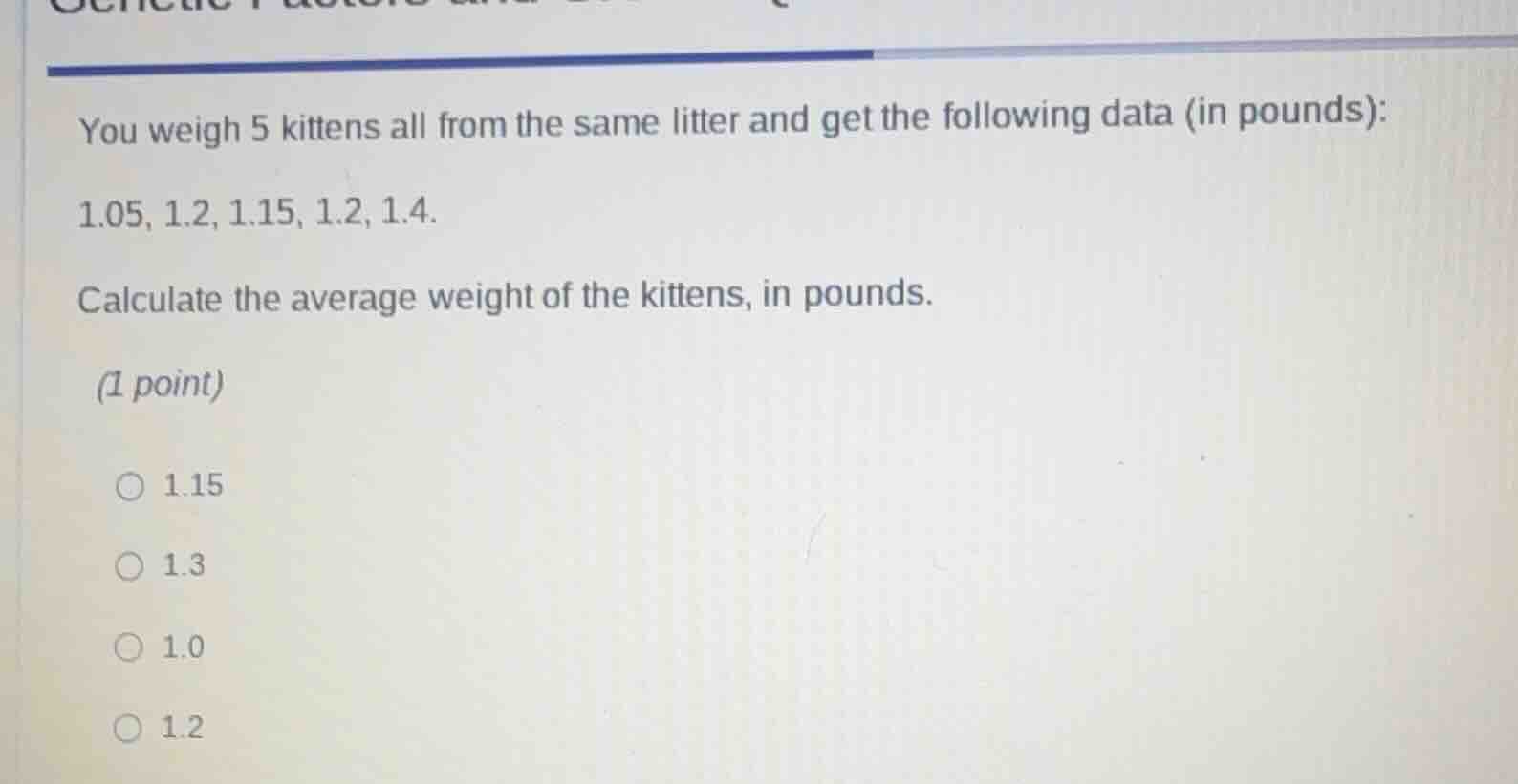 you weigh 5 kittens all from the same litter and get the following data…