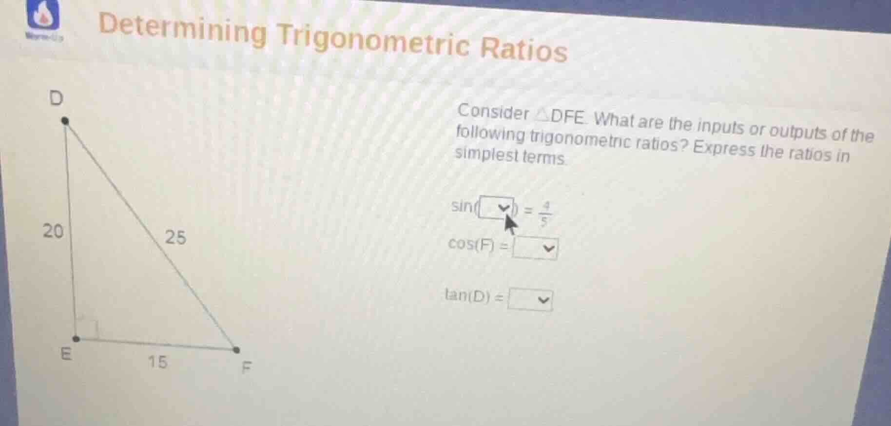 determining trigonometric ratios consider △dfe. what are the inputs or …