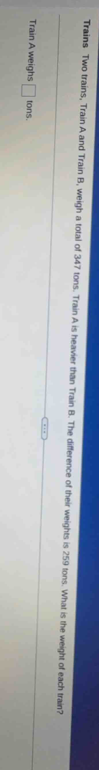 trains two trains, train a and train b, weigh a total of 347 tons. trai…