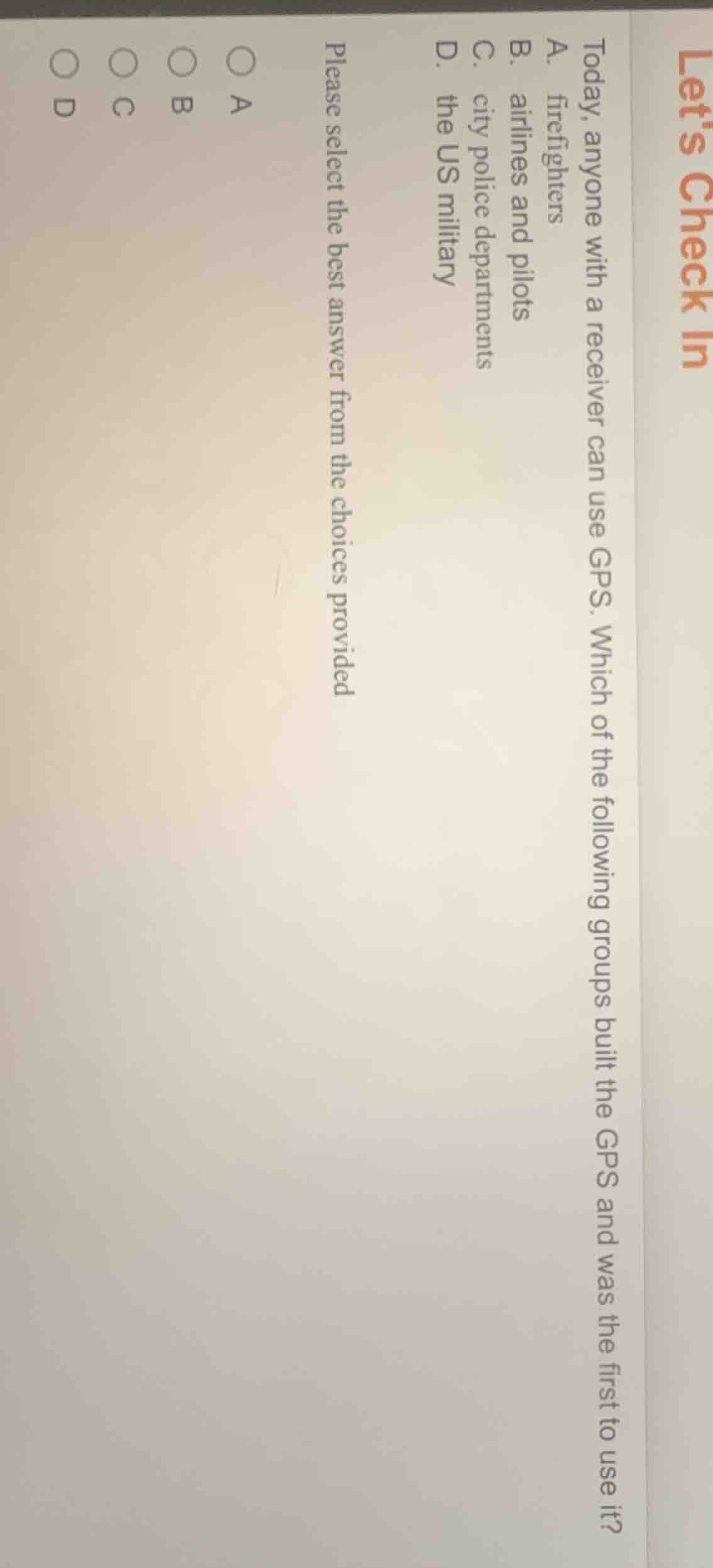 lets check in today, anyone with a receiver can use gps. which of the f…