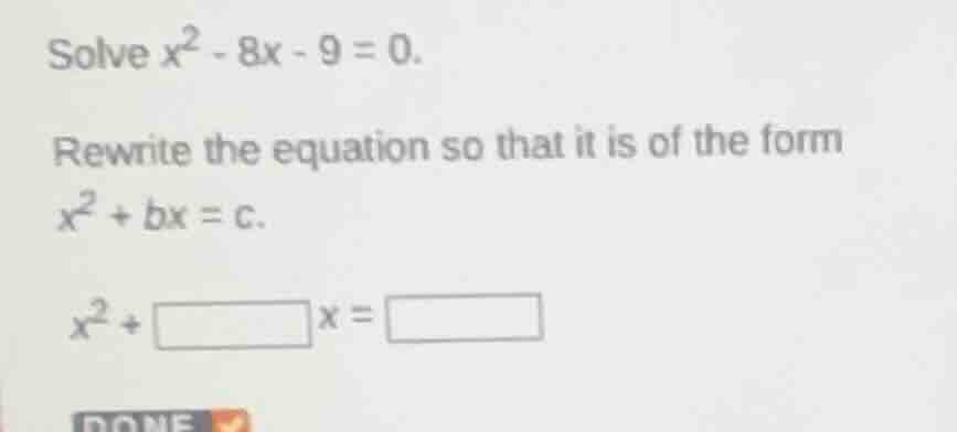 solve $x^2 - 8x - 9 = 0$. rewrite the equation so that it is of the for…