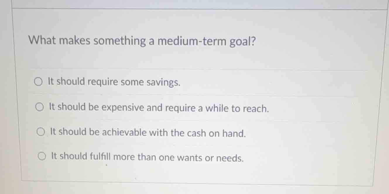 what makes something a medium - term goal? - it should require some sav…