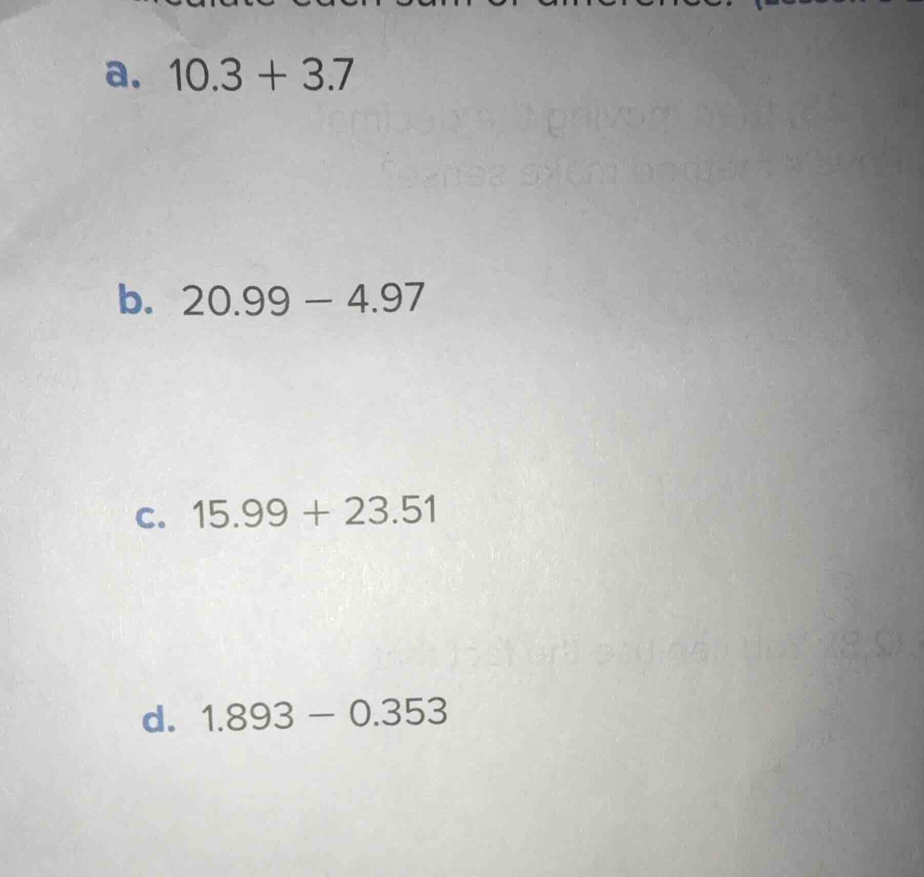 a. 10.3 + 3.7 b. 20.99 − 4.97 c. 15.99 + 23.51 d. 1.893 − 0.353