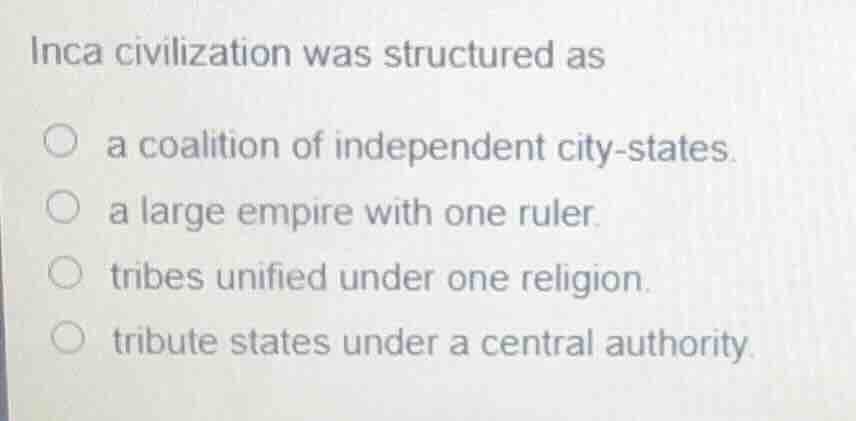 inca civilization was structured as a coalition of independent city - s…