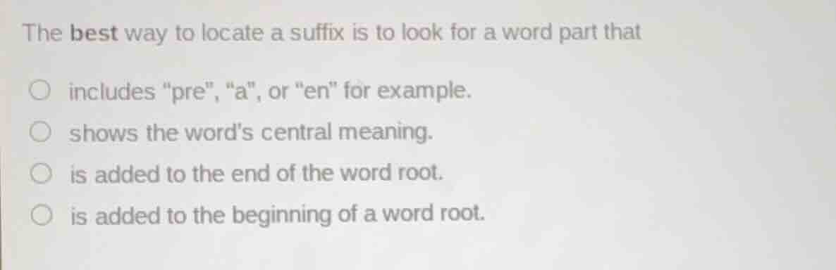 the best way to locate a suffix is to look for a word part that include…