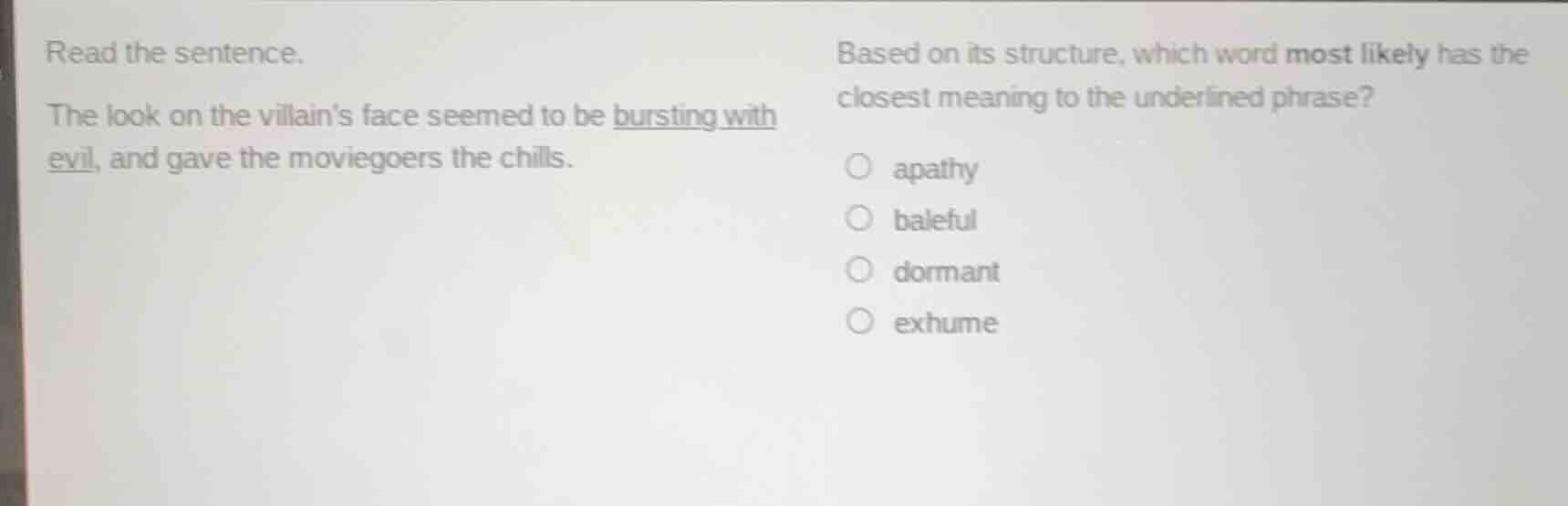read the sentence. the look on the villains face seemed to be bursting …