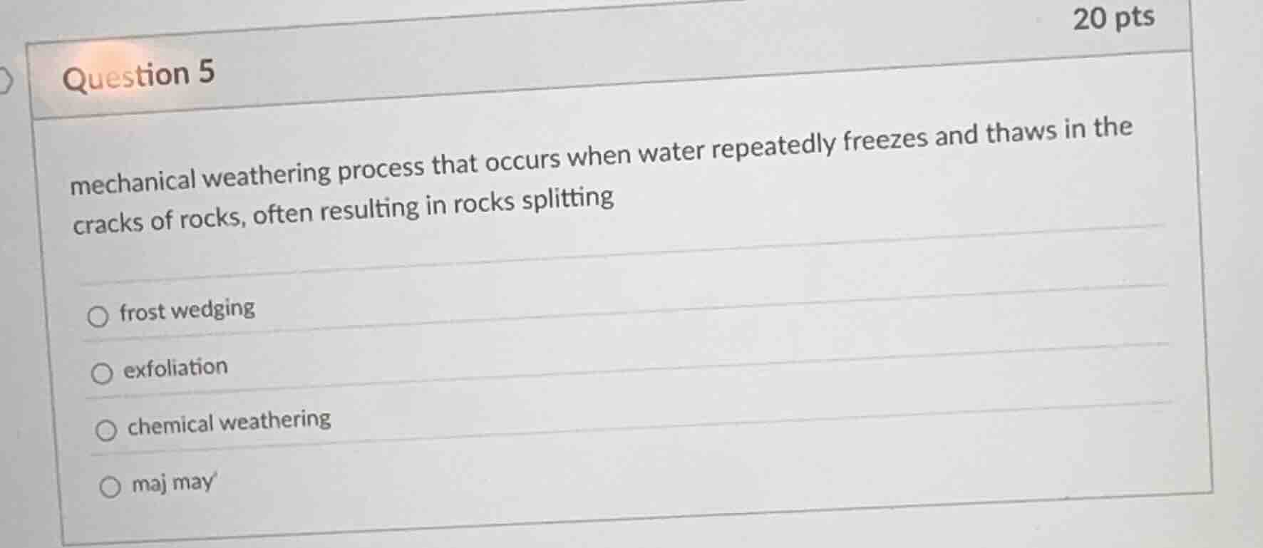 question 5 mechanical weathering process that occurs when water repeate…