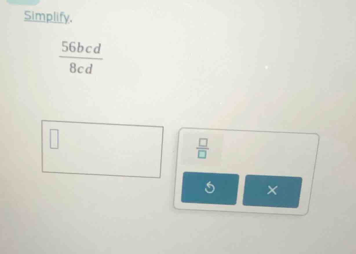 simplify.\\frac{56bcd}{8cd}