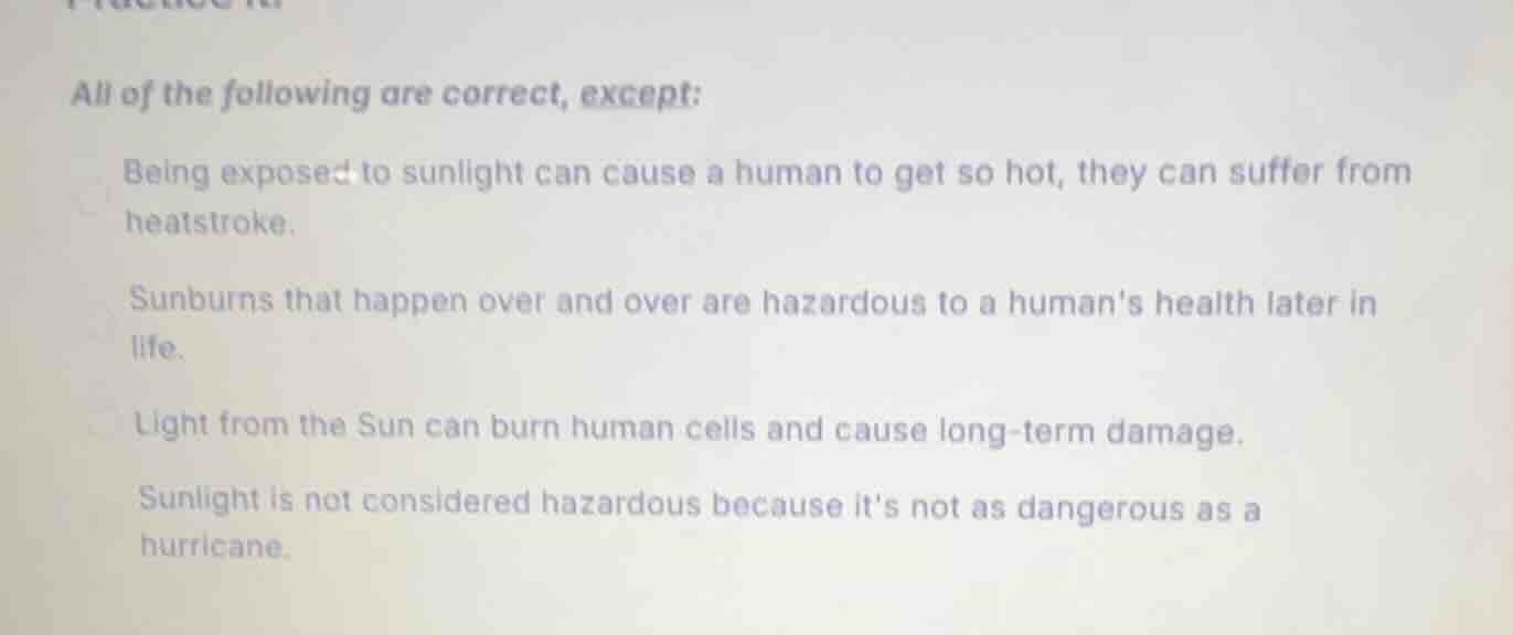 all of the following are correct, except: being exposed to sunlight can…