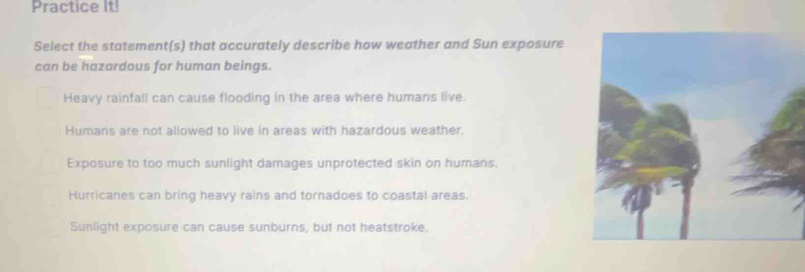 practice it! select the statement(s) that accurately describe how weath…