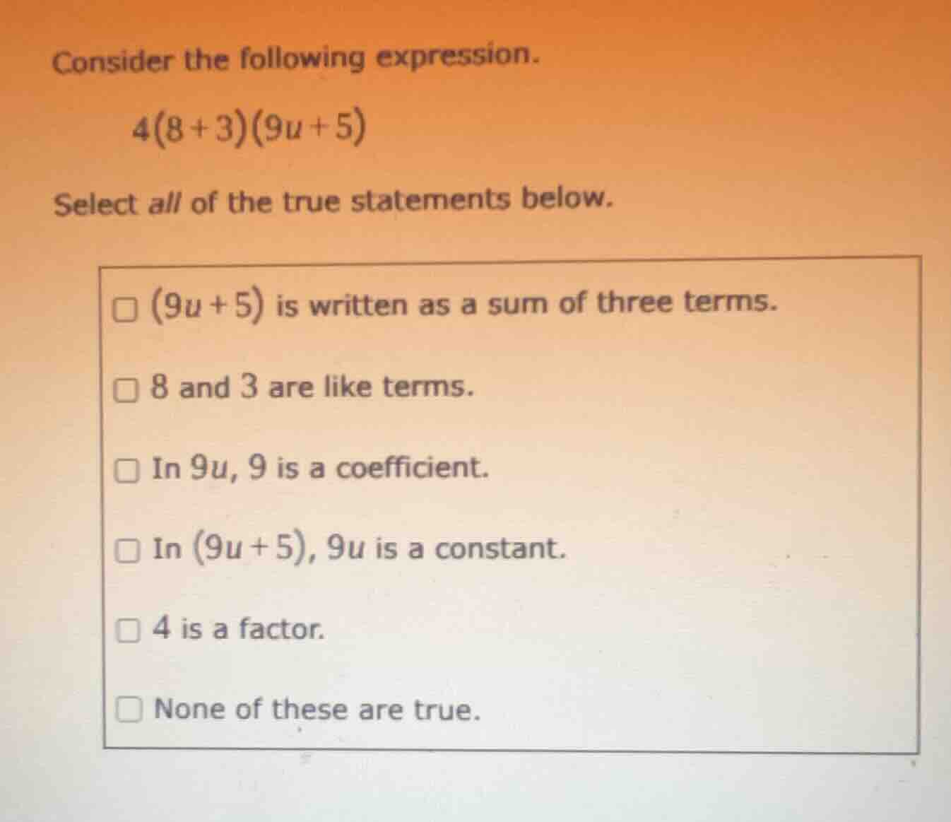 consider the following expression. \\(4(8 + 3)(9u + 5)\\) select all of…
