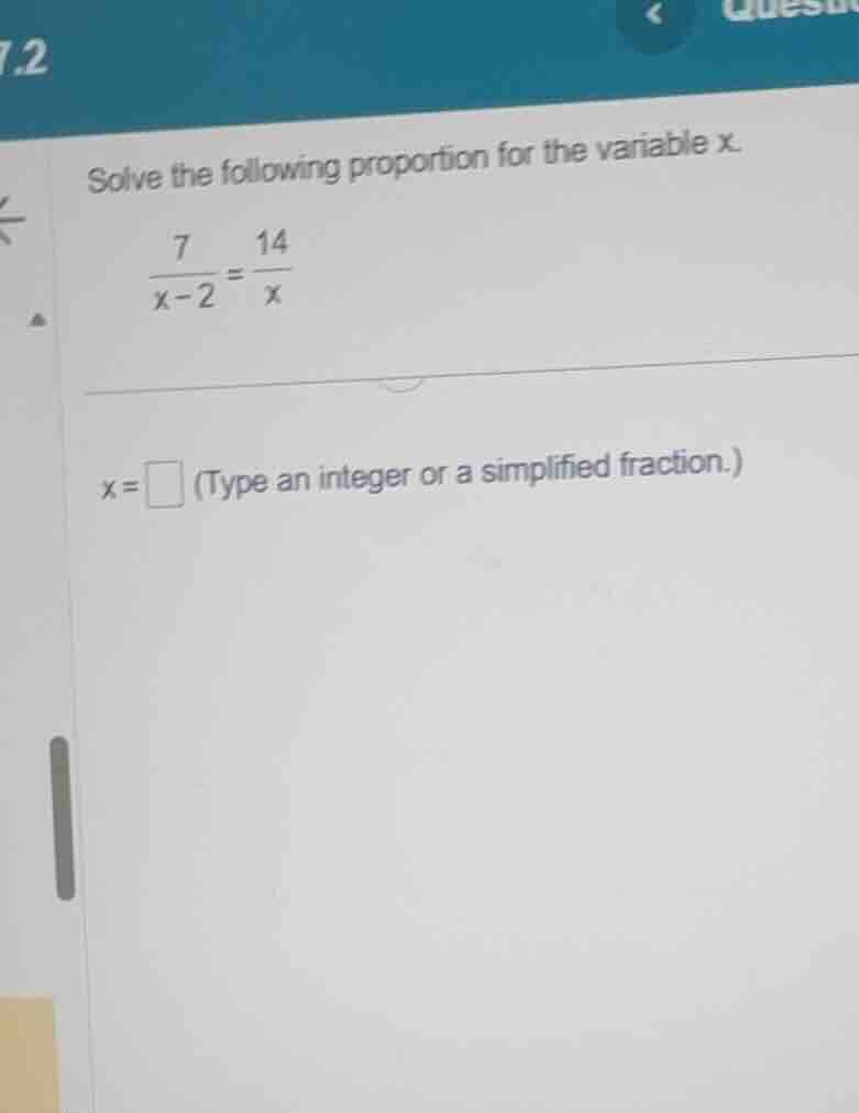 solve the following proportion for the variable x. \\(\\frac{7}{x - 2} …