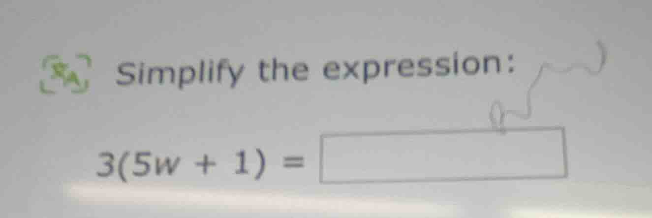simplify the expression: 3(5w + 1) =
