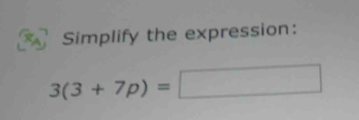simplify the expression: 3(3 + 7p) =