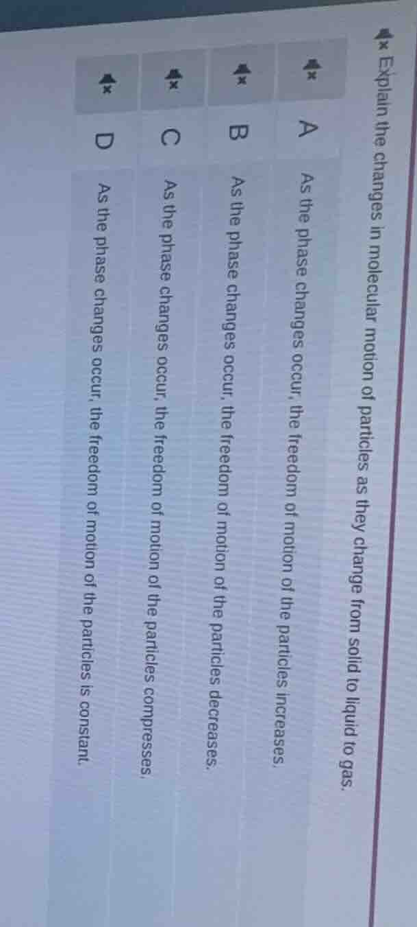 explain the changes in molecular motion of particles as they change fro…