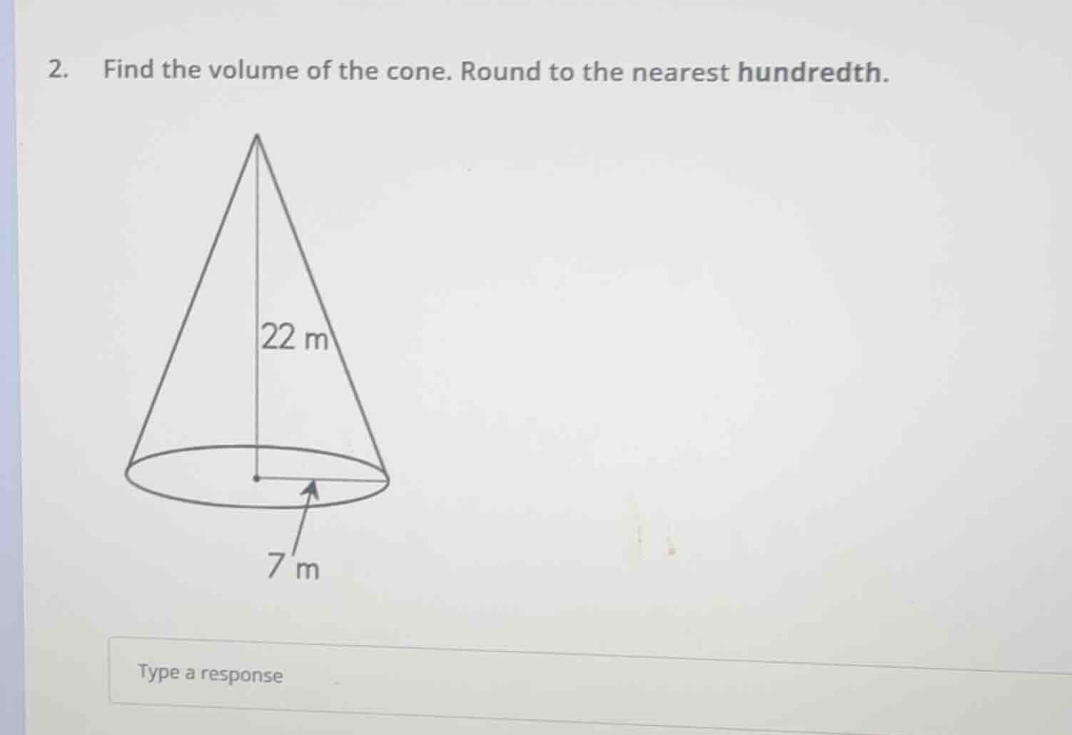 2. find the volume of the cone. round to the nearest hundredth. 22 m 7 …