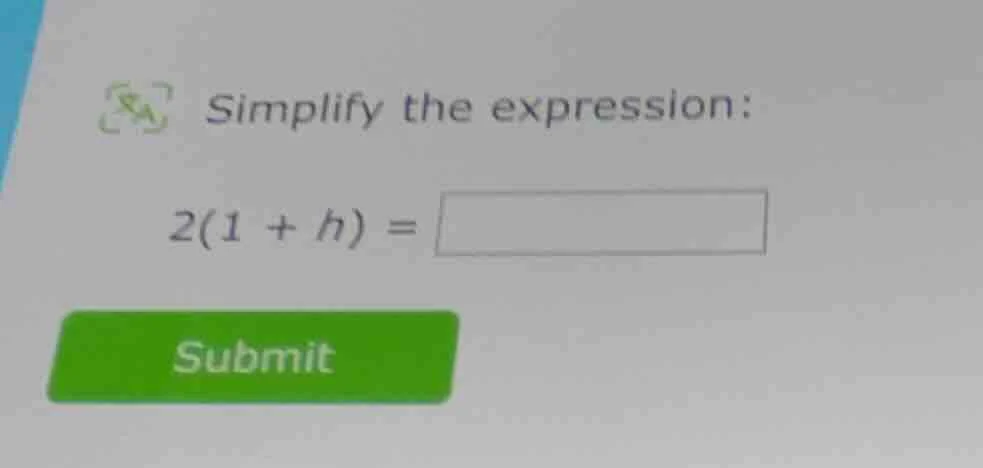 simplify the expression: 2(1 + h) =