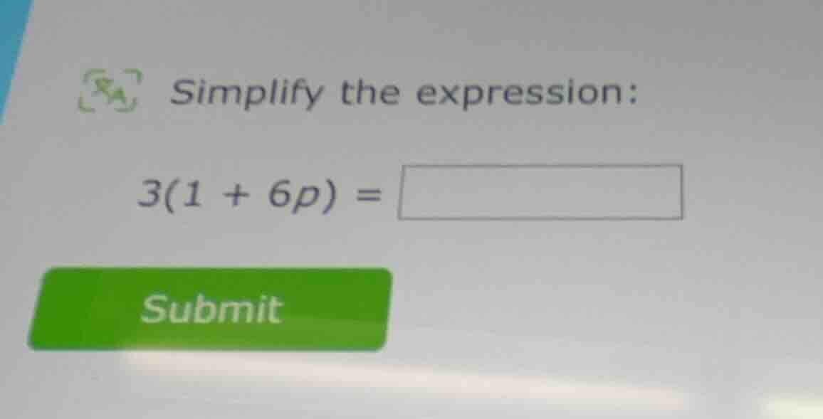 simplify the expression: 3(1 + 6p) =