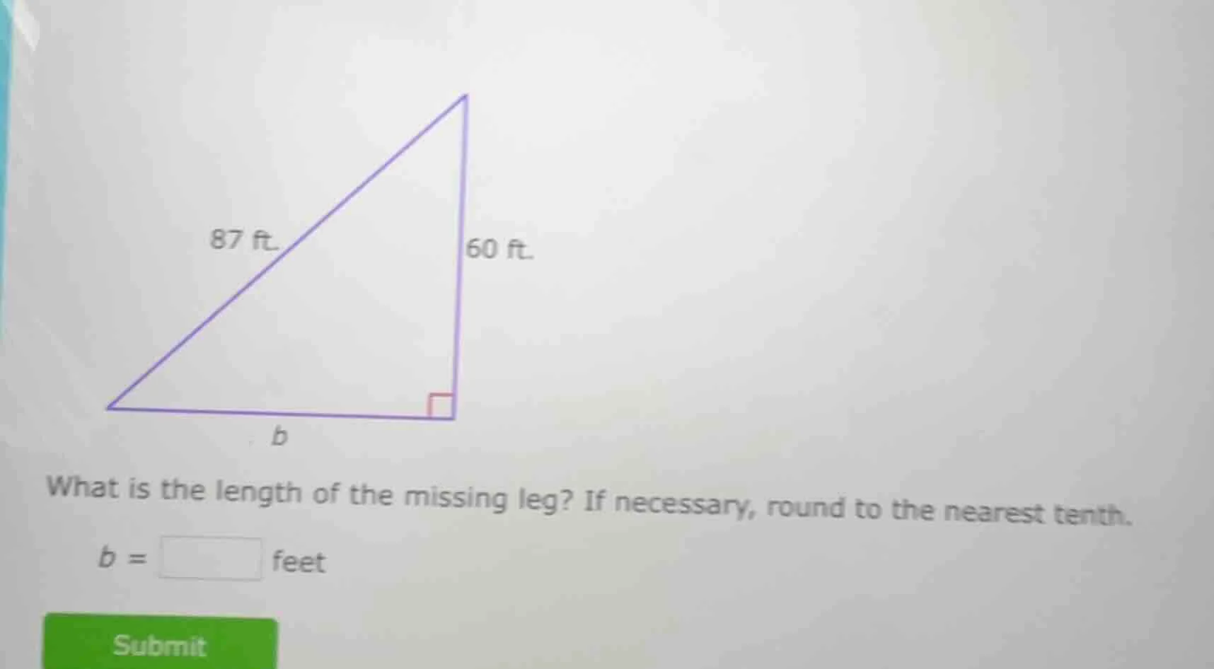 87 ft. 60 ft. what is the length of the missing leg? if necessary, roun…
