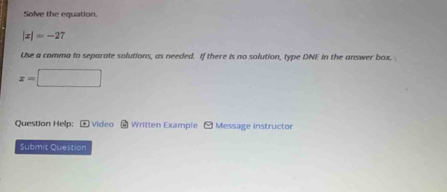solve the equation. |x| = -27 use a comma to separate solutions, as nee…