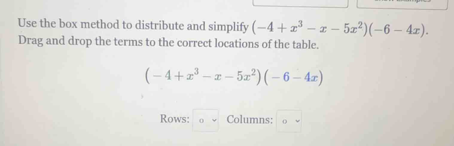 use the box method to distribute and simplify $(-4 + x^3 - x - 5x^2)(-6…