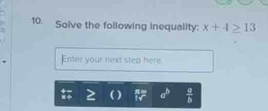 10. solve the following inequality: ( x + 4 geq 13 ) enter your next st…
