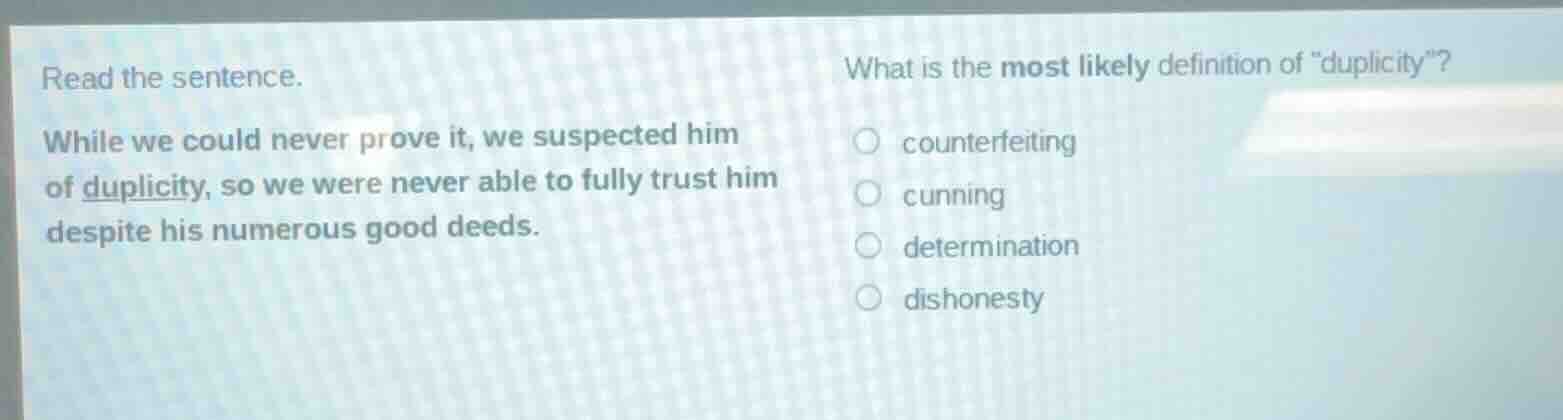 read the sentence. while we could never prove it, we suspected him of d…