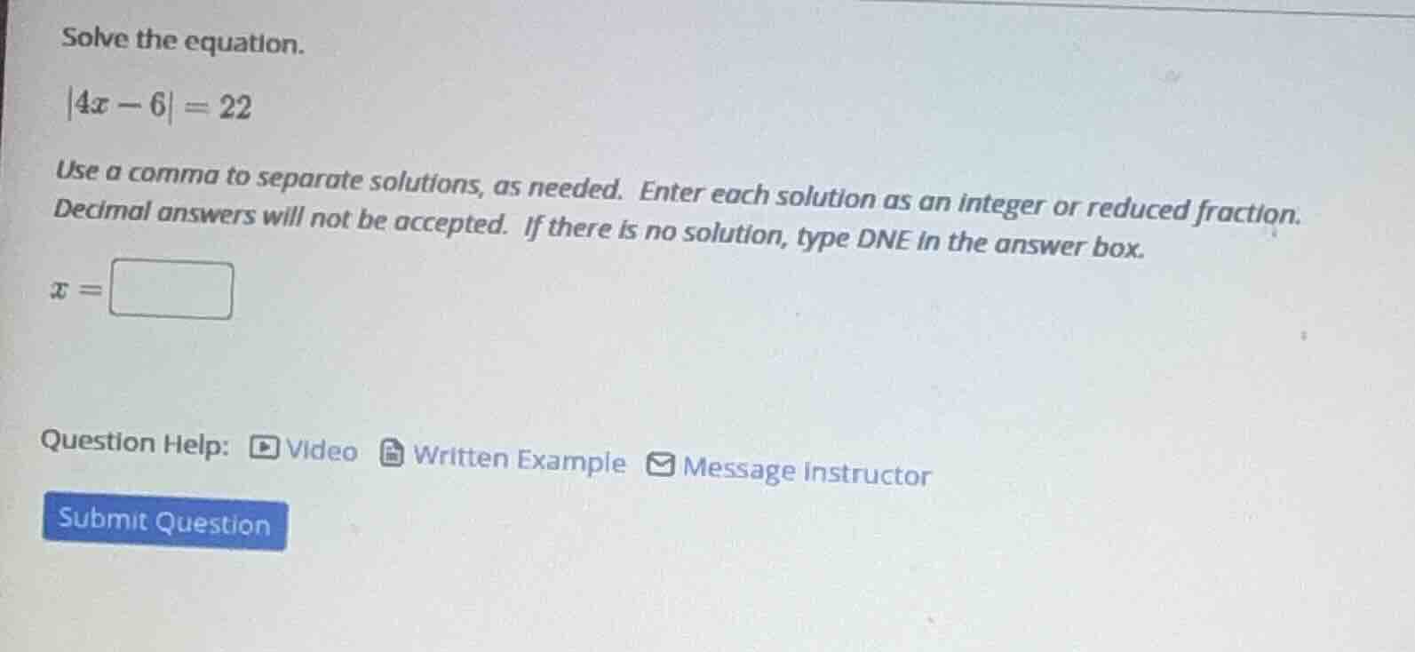 solve the equation. |4x - 6| = 22 use a comma to separate solutions, as…