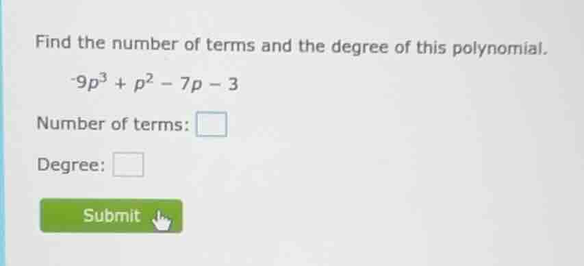 find the number of terms and the degree of this polynomial. -9p³ + p² -…