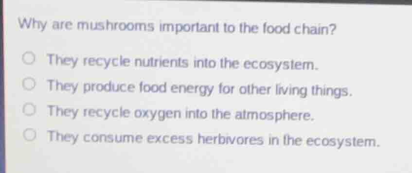 why are mushrooms important to the food chain? they recycle nutrients i…