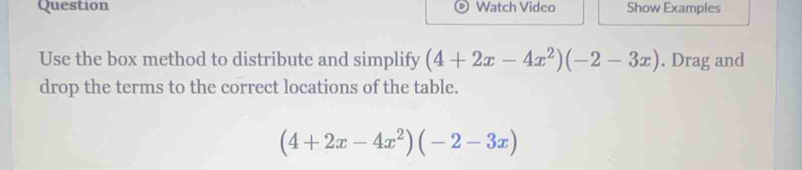 question use the box method to distribute and simplify \\((4 + 2x - 4x^…