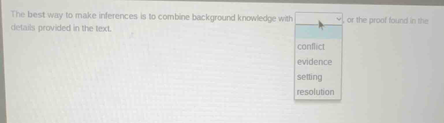the best way to make inferences is to combine background knowledge with…