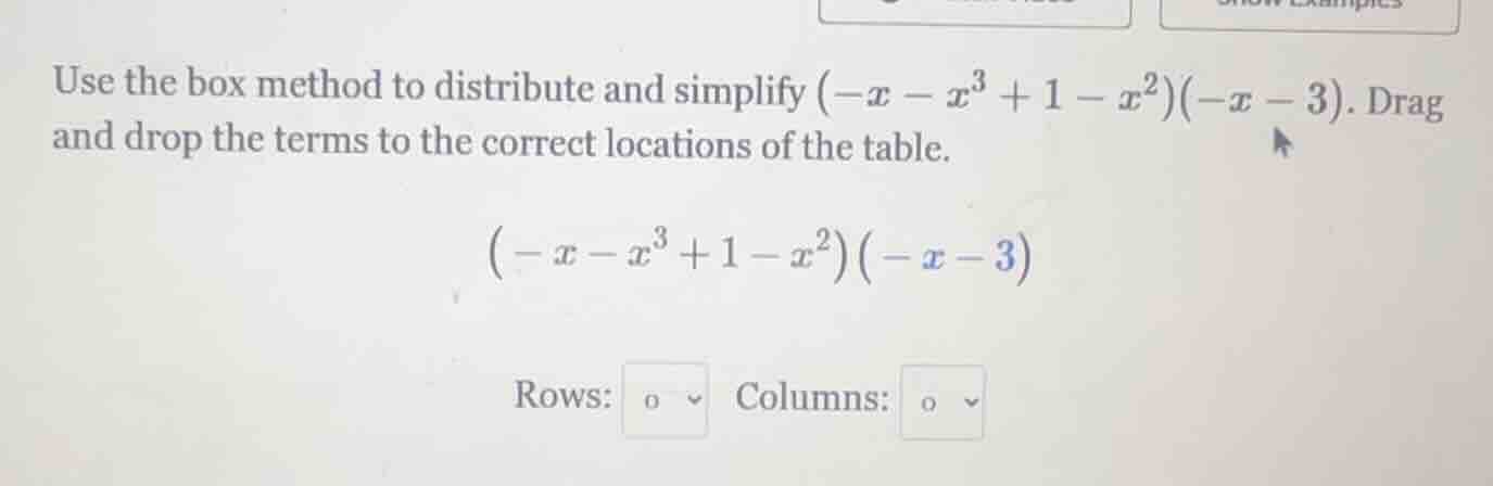 use the box method to distribute and simplify $(-x - x^3 + 1 - x^2)(-x …